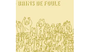 BAINS DE FOULE