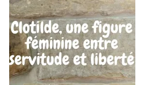 CLOTILDE, UNE FIGURE FÉMININE ENTRE SERVITUDE ET LIBERTÉ
