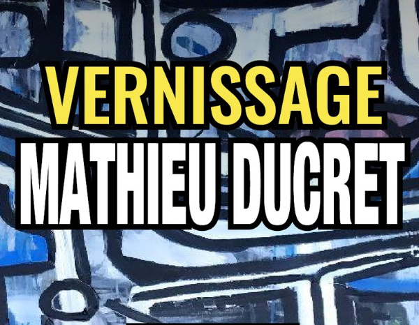 VERNISSAGE – MATHIEU DUCRET